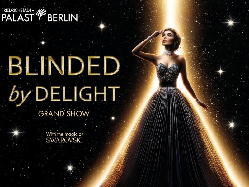 Neue Grand Show  BLINDET BY DELIGHT © Friedrichstadtpalast Berlin